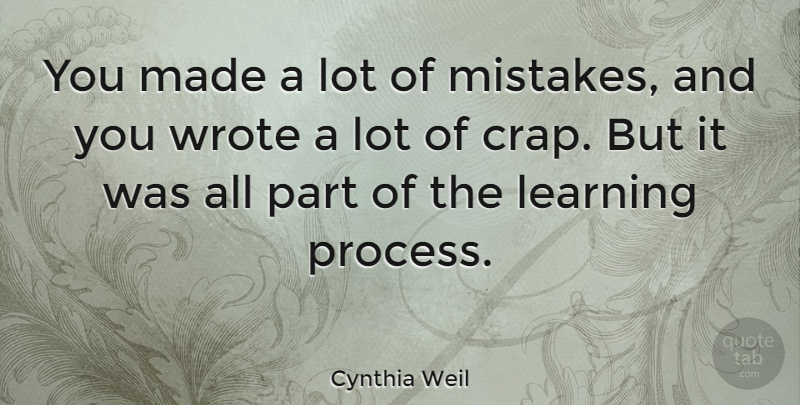 Cynthia Weil Quote About Mistake, Learning, Made: You Made A Lot Of...