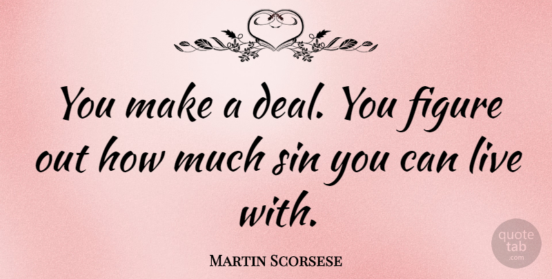 Martin Scorsese Quote About undefined: You Make A Deal You...