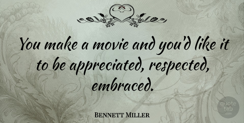 Bennett Miller Quote About undefined: You Make A Movie And...