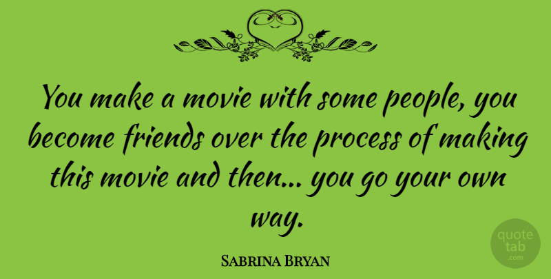Sabrina Bryan Quote About undefined: You Make A Movie With...