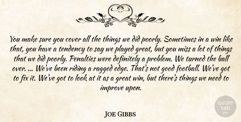 Joe Gibbs Quote About Ball, Cover, Definitely, Fix, Good: You Make Sure You Cover...