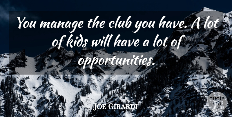Joe Girardi Quote About Club, Kids, Manage: You Manage The Club You...