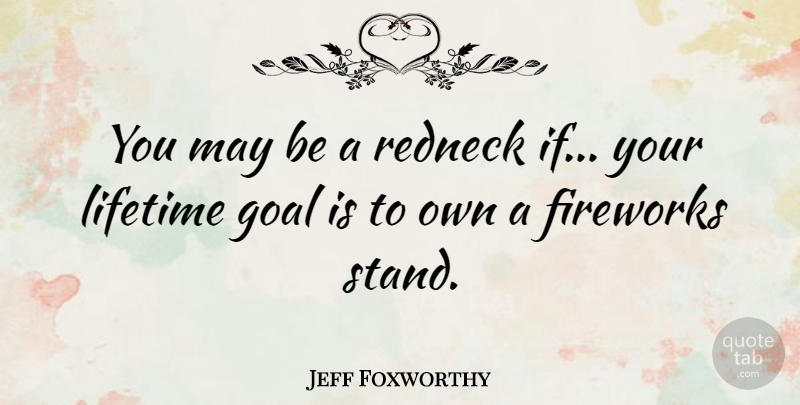 Jeff Foxworthy Quote About Funny, Humor, Redneck: You May Be A Redneck...