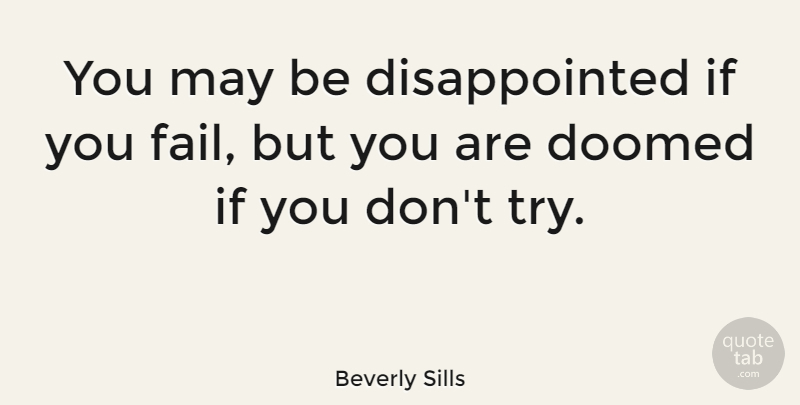 Beverly Sills Quote About Inspirational, Positive, Success: You May Be Disappointed If...