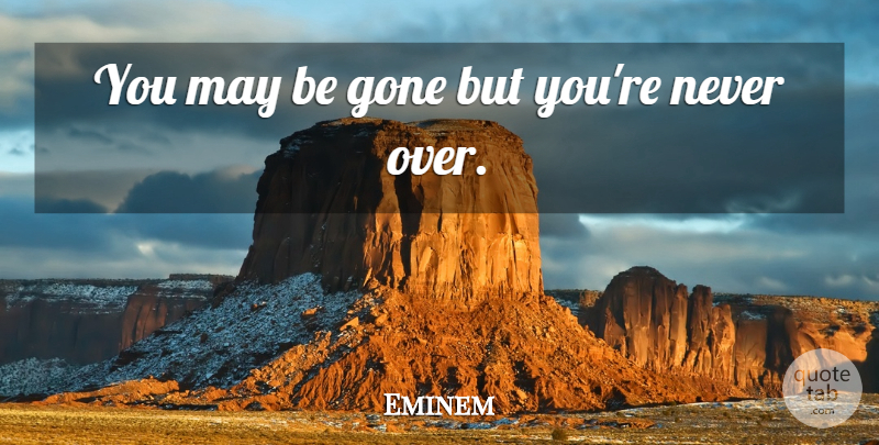Eminem Quote About Rap, May, Gone: You May Be Gone But...