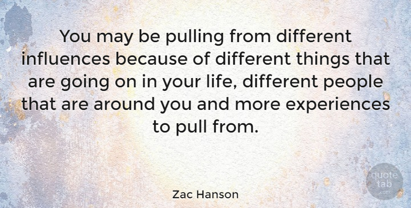 Zac Hanson Quote About People, May, Different: You May Be Pulling From...