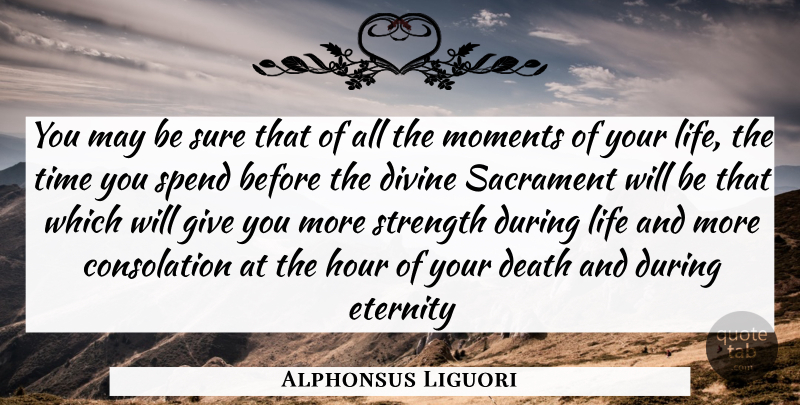 Alphonsus Liguori Quote About Giving, May, Moments: You May Be Sure That...