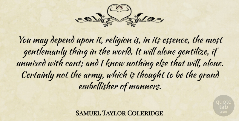 Samuel Taylor Coleridge Quote About Army, Essence, Gentleman: You May Depend Upon It...