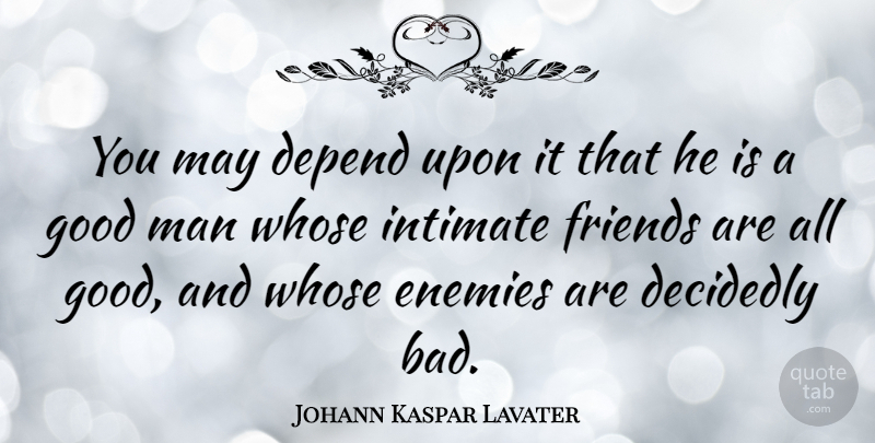 Johann Kaspar Lavater Quote About Men, Enemy, Good Man: You May Depend Upon It...