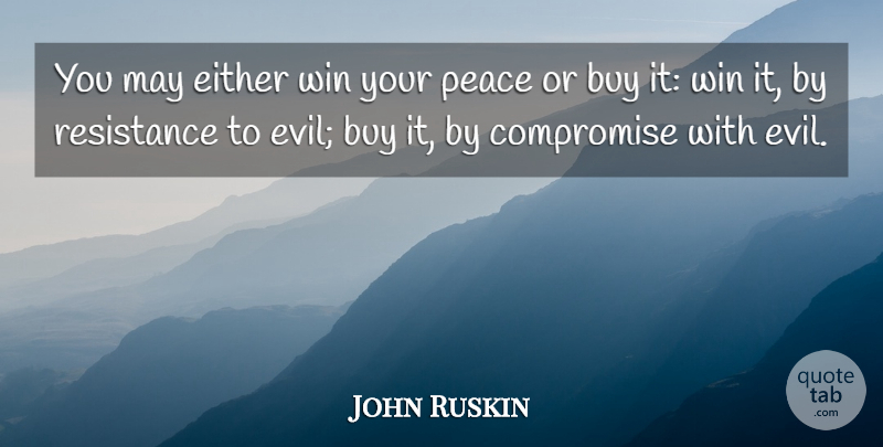 John Ruskin Quote About Peace, Winning, Evil: You May Either Win Your...