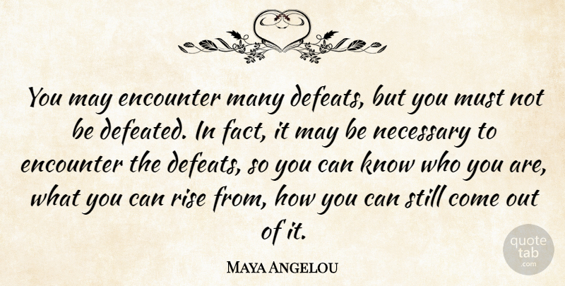 Maya Angelou Quote About Moving On, Spiritual, Strong Women: You May Encounter Many Defeats...