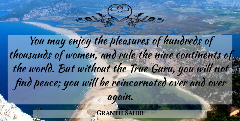 Granth Sahib Quote About Continents, Enjoy, Nine, Pleasures, Rule: You May Enjoy The Pleasures...