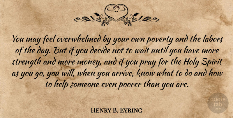 Henry B. Eyring Quote About Waiting, May, Poverty: You May Feel Overwhelmed By...