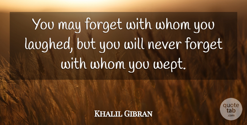 Khalil Gibran Quote About Spiritual, May, Emotion: You May Forget With Whom...