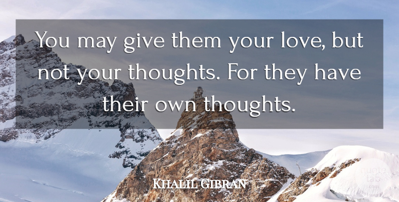 Khalil Gibran Quote About Parenting, Giving, May: You May Give Them Your...