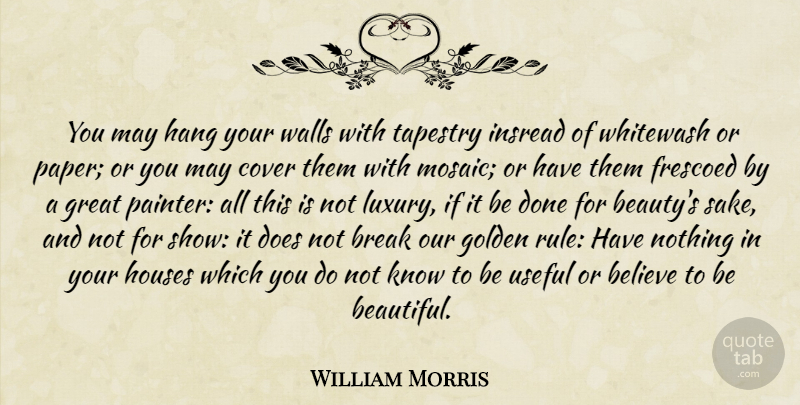 William Morris Quote About Beautiful, Wall, Believe: You May Hang Your Walls...