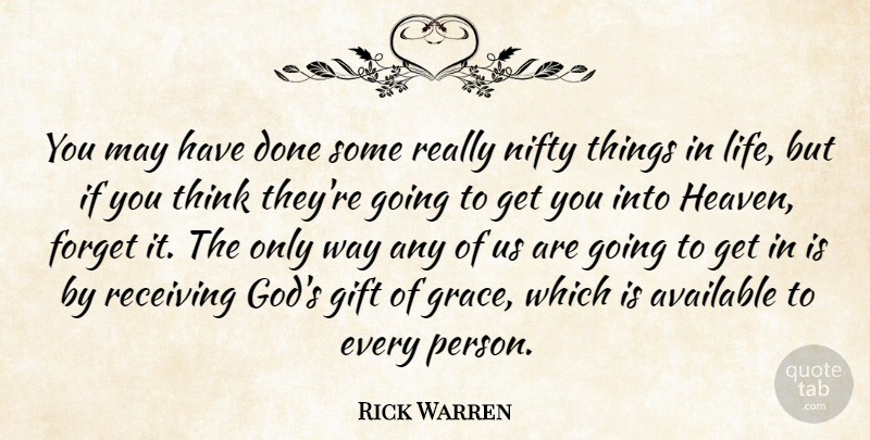Rick Warren Quote About Thinking, Things In Life, Heaven: You May Have Done Some...