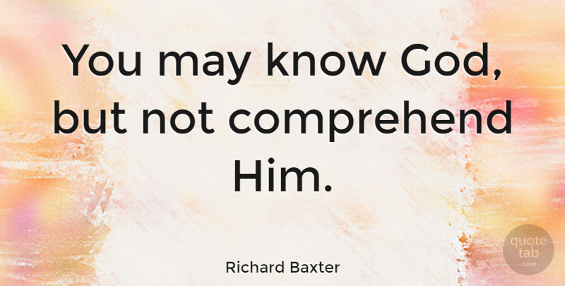 Richard Baxter Quote About May, Knowing God, Knows: You May Know God But...