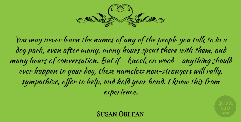 Susan Orlean Quote About Dog, Hands, Names: You May Never Learn The...