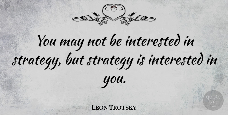 Leon Trotsky Quote About May, Strategy, Business Strategy: You May Not Be Interested...