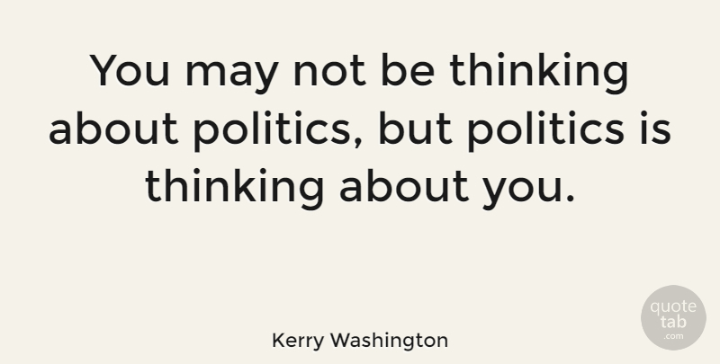 Kerry Washington Quote About Thinking About You, Thinking, May: You May Not Be Thinking...