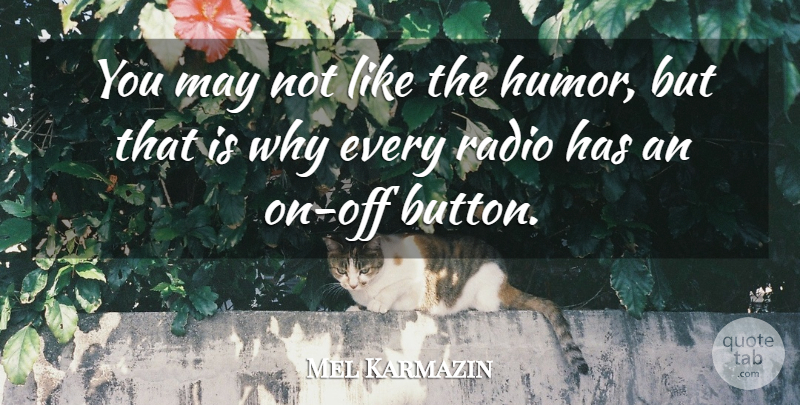 Mel Karmazin Quote About Radio, Buttons, May: You May Not Like The...