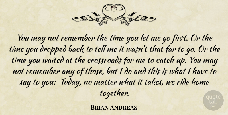 Brian Andreas Quote About Friendship, Home, Together: You May Not Remember The...