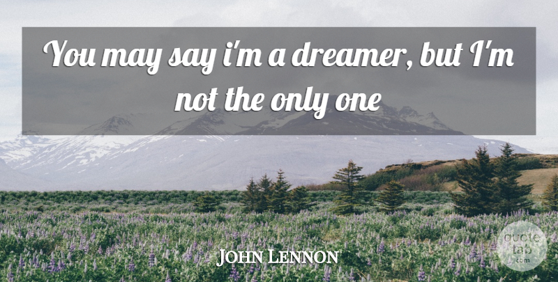 John Lennon Quote About Dream, Hope, Peace: You May Say Im A...