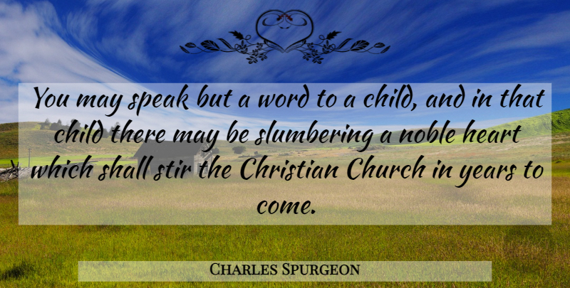 Charles Spurgeon Quote About Christian, Children, Heart: You May Speak But A...