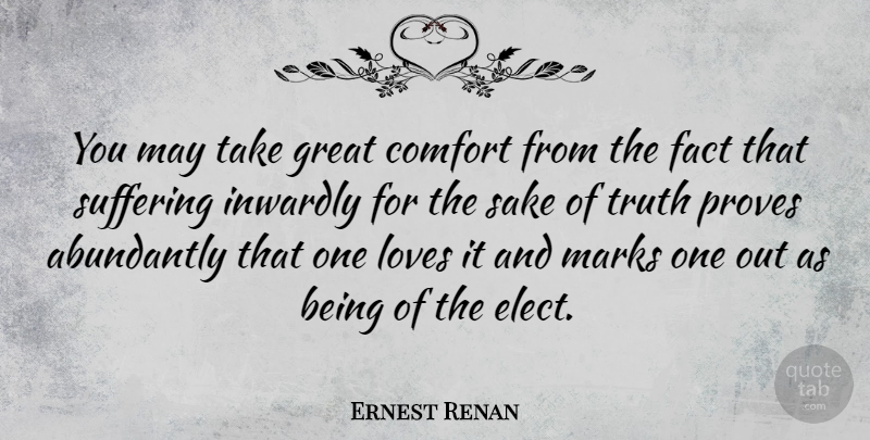 Ernest Renan Quote About Suffering, Sake, Facts: You May Take Great Comfort...