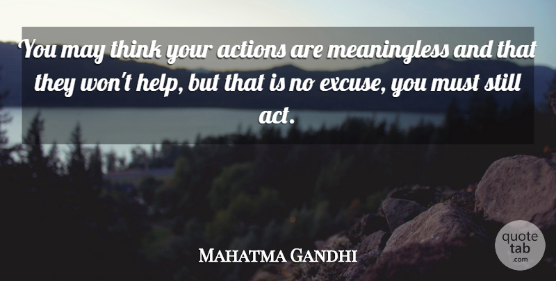 Mahatma Gandhi Quote About Thinking, Excuse You, Environmental: You May Think Your Actions...