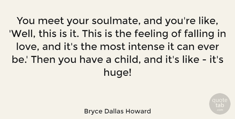 Bryce Dallas Howard Quote About Falling, Intense, Love, Meet: You Meet Your Soulmate And...