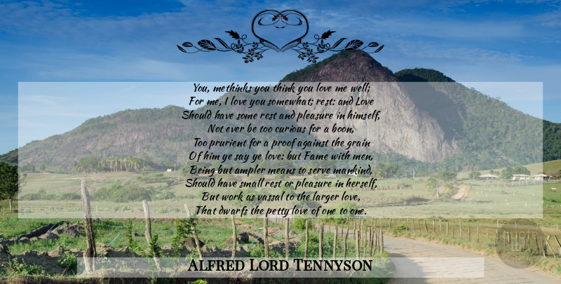 Alfred Lord Tennyson Quote About Life, Love You, Mean: You Methinks You Think You...
