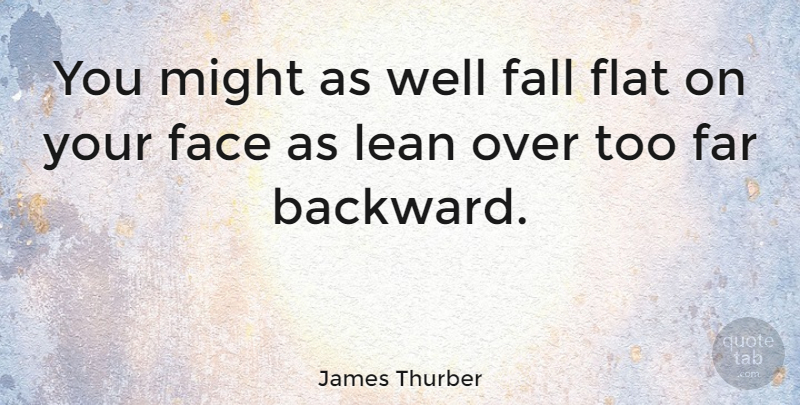 James Thurber Quote About Inspirational, Funny, Fall: You Might As Well Fall...
