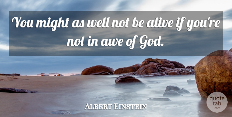 Albert Einstein Quote About Might, Alive, Wells: You Might As Well Not...