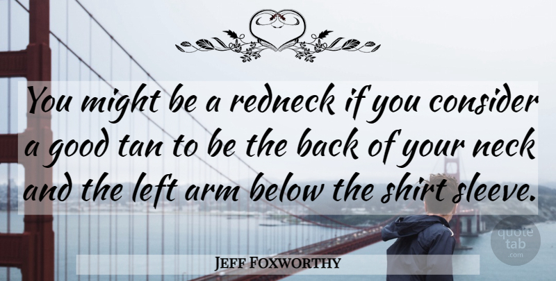 Jeff Foxworthy Quote About Redneck, Arms, Might: You Might Be A Redneck...