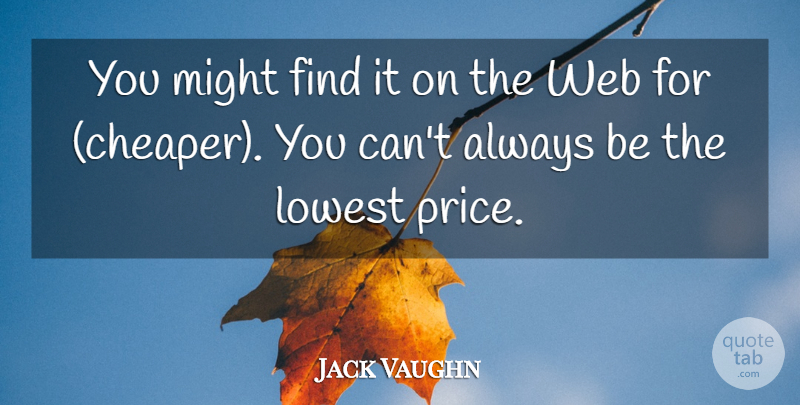 Jack Vaughn Quote About Lowest, Might, Web: You Might Find It On...