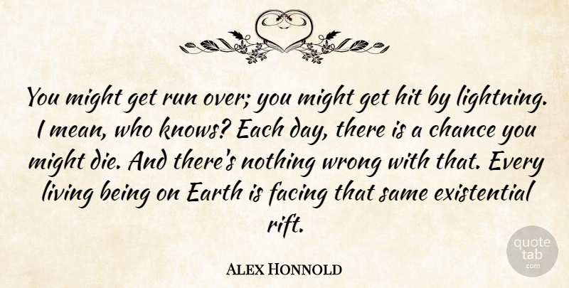 Alex Honnold Quote About Chance, Facing, Hit, Might, Run: You Might Get Run Over...