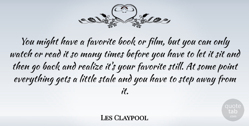 Les Claypool Quote About Book, Watches, Littles: You Might Have A Favorite...