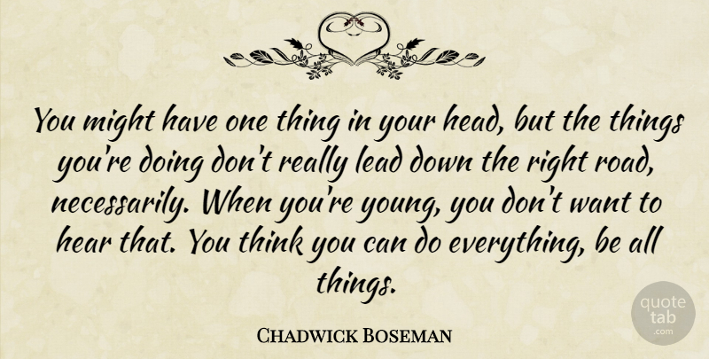 Chadwick Boseman Quote About Thinking, Want, Might: You Might Have One Thing...