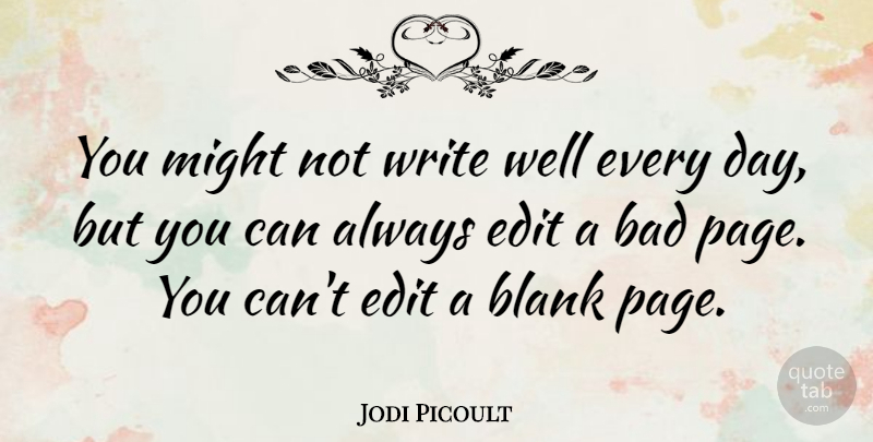 Jodi Picoult Quote About Writing, Might, Pages: You Might Not Write Well...