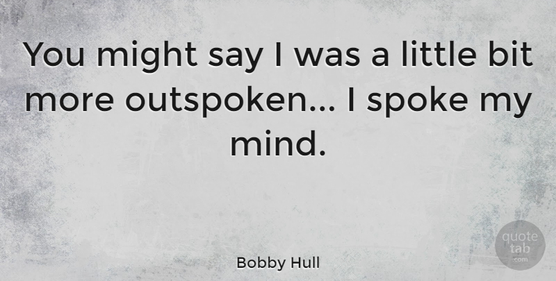 Bobby Hull Quote About Might: You Might Say I Was...
