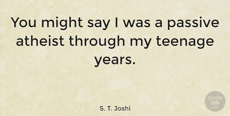 S. T. Joshi Quote About Might: You Might Say I Was...
