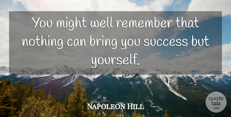 Napoleon Hill Quote About Motivational, Success, Responsibility: You Might Well Remember That...