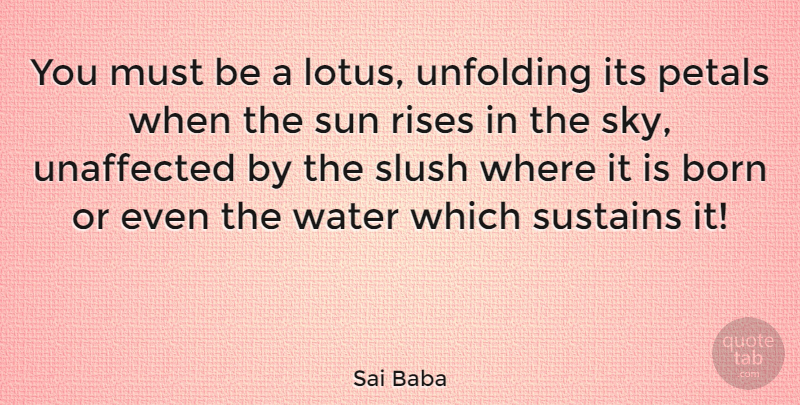 Sai Baba Quote About Beauty, Sky, Water: You Must Be A Lotus...