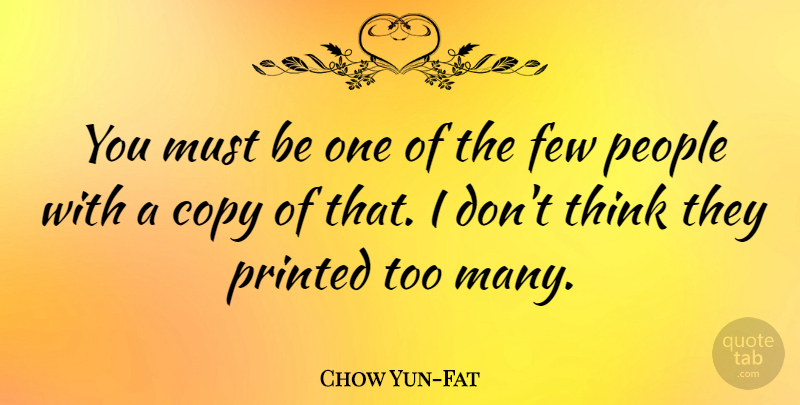 Chow Yun-Fat Quote About People: You Must Be One Of...
