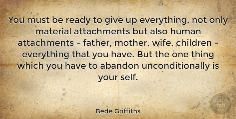 Bede Griffiths Quote About Mother, Giving Up, Children: You Must Be Ready To...