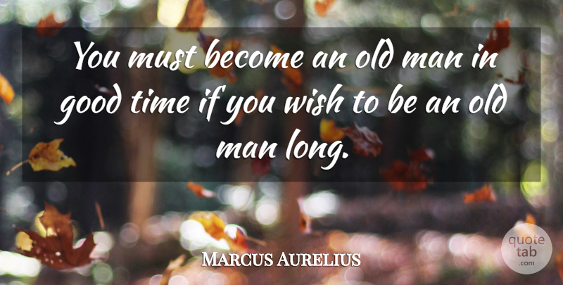Marcus Aurelius Quote About Time, Philosophical, Men: You Must Become An Old...