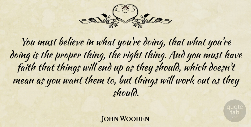 John Wooden Quote About Believe, Mean, Work Out: You Must Believe In What...