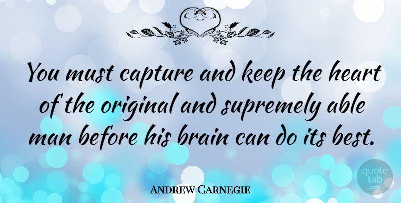 Andrew Carnegie Quote About Loyalty, Heart, Men: You Must Capture And Keep...